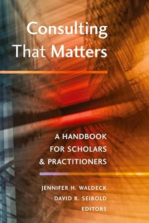 Seller image for Consulting That Matters : A Handbook for Scholars and Practitioners for sale by AHA-BUCH GmbH