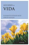 Lecciones de vida : dos expertos sobre la muerte y el morir nos enseñan acerca de los misterios d...