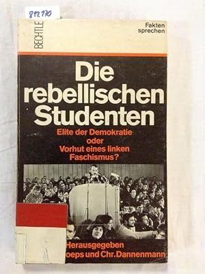 Seller image for Die rebellischen Studenten. Elite der Demokratie oder Vorhut eines linken Faschismus? for sale by Versand-Antiquariat Konrad von Agris e.K.