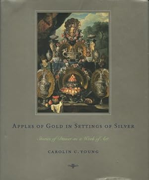 Imagen del vendedor de Apples of Gold in Settings of Silver: Stories of Dinner as a Work of Art a la venta por Kenneth A. Himber