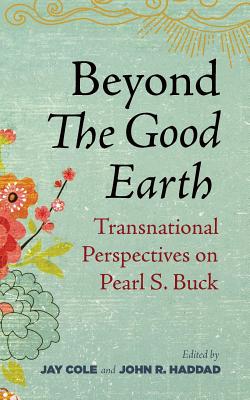 Image du vendeur pour Beyond the Good Earth: Transnational Perspectives on Pearl S. Buck (Paperback or Softback) mis en vente par BargainBookStores