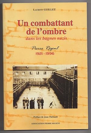 Un Combattant de l'Ombre dans les Bagnes Nazis : Pierre Régent 1921-1996. Préface de Jean Thébault