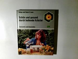 Schön und gesund durch heilende Kräuter : Sammeln und Anwenden. Helga und Hans E. Laux. Mit 107 E...