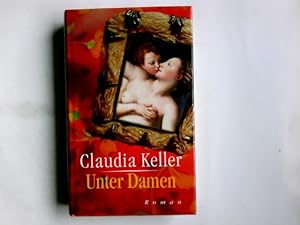 Bild des Verkufers fr Unter Damen : Roman. Claudia Keller zum Verkauf von Antiquariat Buchhandel Daniel Viertel