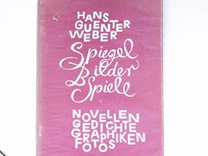 Spiegel Bilder Spiele : Novellen. Gedichte. Graphiken. Fotos. Signiert vom Autor. .