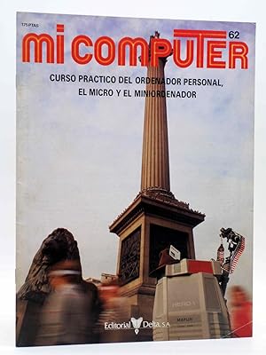 MI COMPUTER 62. CURSO PRÁCTICO DEL ORDENADOR PERSONAL, EL MICRO Y EL MINIORDENADOR Delta, 1984