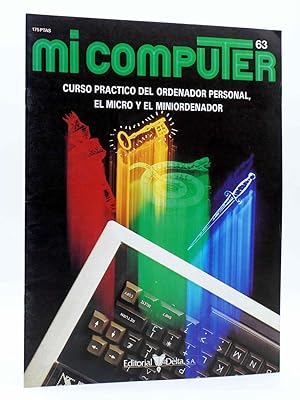 MI COMPUTER 63. CURSO PRÁCTICO DEL ORDENADOR PERSONAL, EL MICRO Y EL MINIORDENADOR Delta, 1984
