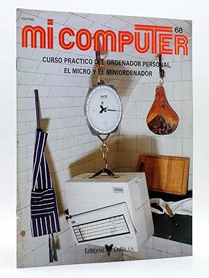 MI COMPUTER 68. CURSO PRÁCTICO DEL ORDENADOR PERSONAL, EL MICRO Y EL MINIORDENADOR Delta, 1984