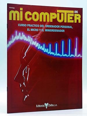 MI COMPUTER 86. CURSO PRÁCTICO DEL ORDENADOR PERSONAL, EL MICRO Y EL MINIORDENADOR Delta, 1984