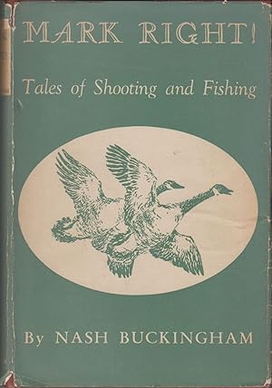 Seller image for MARK RIGHT! TALES OF SHOOTING AND FISHING. By Nash Buckingham. for sale by Coch-y-Bonddu Books Ltd