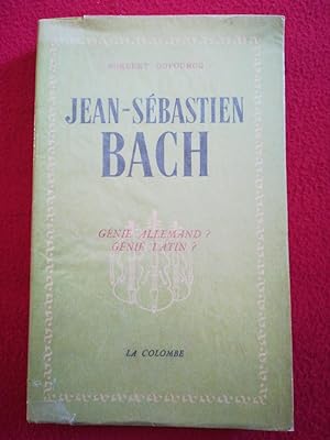 Seller image for JEAN-SEBASTIEN BACH - UN ARCHITECTE DE LA MUSIQUE - GENIE ALLEMAND ? GENIE LATIN ? for sale by LE BOUQUINISTE