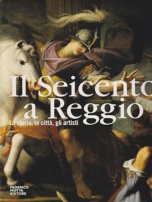 Seller image for IL SEICENTO A REGGIO - LA STORIA LA CITTA' GLI ARTISTI for sale by Miliardi di Parole