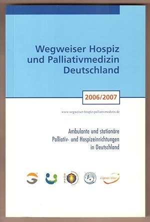 Seller image for Wegweiser Hospiz und Palliativmedizin Deutschland 2006/2007. Ambulante und stationre Palliativ- und Hospizeinrichtungen in Deutschland. for sale by Antiquariat Neue Kritik