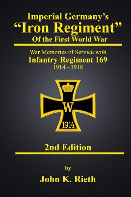 Bild des Verkufers fr Imperial Germany's "Iron Regiment" of the First World War: War Memories of Service with Infantry Regiment 169 1914 - 1918 Second Edition (Paperback or Softback) zum Verkauf von BargainBookStores