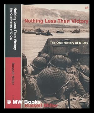 Immagine del venditore per Nothing less than victory : the oral history of D-Day / Russell Miller venduto da MW Books