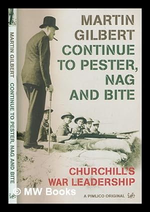 Immagine del venditore per Continue to pester, nag and bite : Churchill's war leadership / Martin Gilbert venduto da MW Books