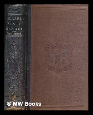 Image du vendeur pour The sixth reader consisting of extracts in prose and verse with biographical critical notices of the authors . / by G.S. Hillard; with an introductory treatise on elocution by Mark Bailey mis en vente par MW Books