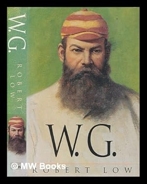 Seller image for W.G. : a life of W.G. Grace / Robert Low for sale by MW Books