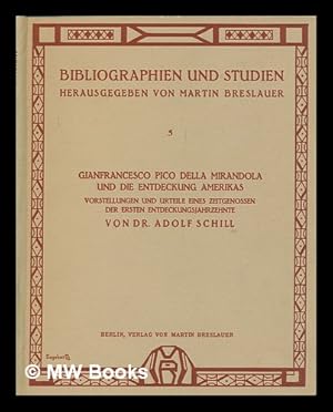 Seller image for Gianfrancesco Pico della Mirandola und die Entdeckung Amerikas, vorstellungen und Urteile eines Zeitgenossen der Ersten Entdeckungsjahrzehnte / von Dr. Adolf Schill for sale by MW Books