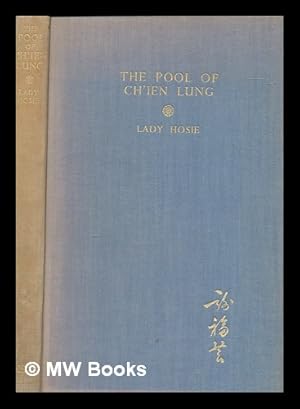 Image du vendeur pour The pool of Ch'ien Lung : a tale of modern Peking / by Lady Hosie ; Frontispiece by Chiang Yee mis en vente par MW Books