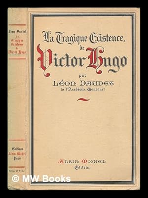 Seller image for La tragique existence de Victor Hugo / par Lon Daudet for sale by MW Books