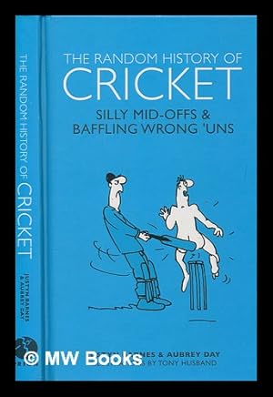 Seller image for The random history of cricket : silly mid-offs & baffling wrong 'uns / Justyn Barnes & Aubrey Day ; illustrations by Tony Husband for sale by MW Books