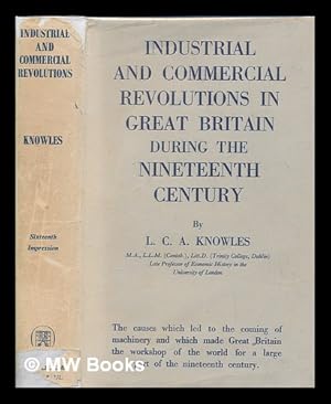 Seller image for The industrial and commercial revolutions in Great Britain during the nineteenth century / by L. C. A. Knowles for sale by MW Books