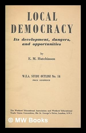 Seller image for Local democracy : developments, dangers, and opportunities in local government / E.M. Hutchinson for sale by MW Books
