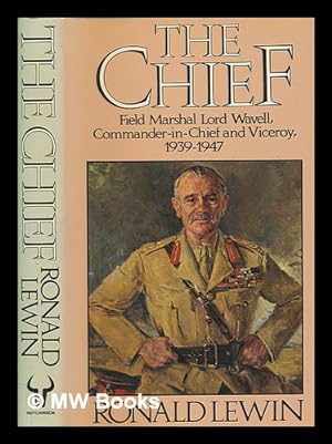 Immagine del venditore per The chief : Field Marshal Lord Wavell : commander-in-chief and viceroy 1939-1947 / Ronald Lewin venduto da MW Books