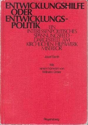 Entwicklungshilfe oder Entwicklungspolitik. Ein interessenpolitisches Spannungsfeld - dargestellt...