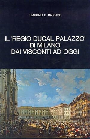 Seller image for Il Regio Ducal Palazzo di Milano dai Visconti ad oggi for sale by Miliardi di Parole