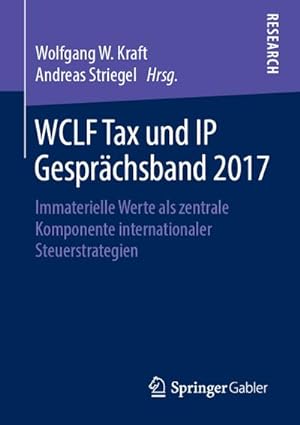Bild des Verkufers fr WCLF Tax und IP Gesprchsband 2017 : Immaterielle Werte als zentrale Komponente internationaler Steuerstrategien zum Verkauf von AHA-BUCH GmbH