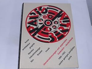 Paris, Berlin, 1900 - 1933. Übereinstimmungen und Gegensätze Frankreich - Deutschland ; Kunst, Ar...