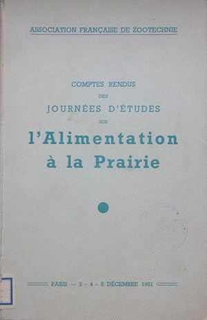 Comptes rendus des Journées d'études sur l'Alimentation à la Prairie. Paris 3, 4, 5 décembre 1951