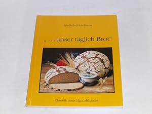 Imagen del vendedor de unser tgliches Brot . Chronik eines Handelshauses. a la venta por Der-Philo-soph