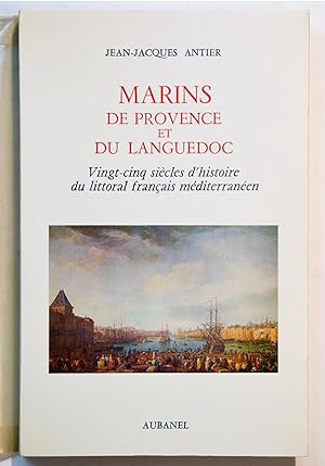 MARINS DE PROVENCE ET DU LANGUEDOC Vingt-cinq siècles d'histoire du littoral français méditerrané...