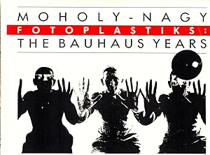 Seller image for Moholy-Nagy Fotoplastiks: The Bauhaus Years for sale by Kenneth Mallory Bookseller ABAA