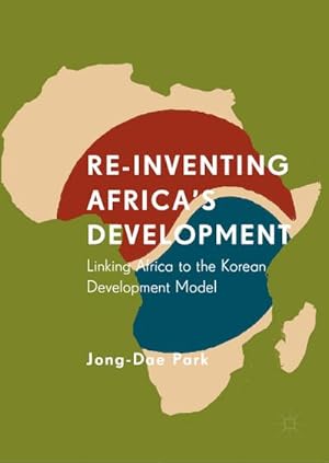 Seller image for Re-Inventing Africa's Development : Linking Africa to the Korean Development Model for sale by AHA-BUCH GmbH