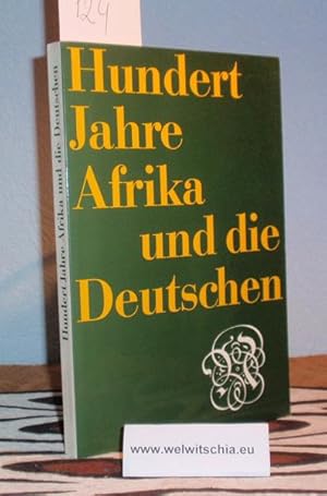 Bild des Verkufers fr Hundert Jahre Afrika und die Deutschen. zum Verkauf von Antiquariat Welwitschia Dr. Andreas Eckl