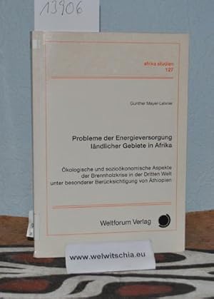 Bild des Verkufers fr Probleme der Energieversorgung lndlicher Gebiete in Afrika : kologische und soziokonomische Aspekte der Brennholzkrise in der Dritten Welt unter besonderer Bercksichtigung von thiopien / Gunther Mayer-Leixner. zum Verkauf von Antiquariat Welwitschia Dr. Andreas Eckl