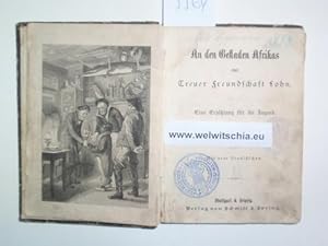 Bild des Verkufers fr An den Gestaden Afrikas oder Treuer Freundschaft Lohn. Mit 4 Stahlstichen. zum Verkauf von Antiquariat Welwitschia Dr. Andreas Eckl