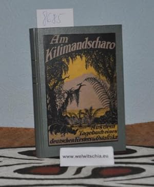 Am Kilimandscharo. Aus dem Tagebuch eines deutschen Försters in Ostafrika.