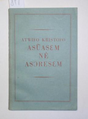 Atwifo Kristofo Asuasem ne asoresem [Catechism, Bible passages and prayers].
