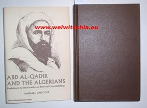 Abd Al Qadir and the Algerians. Resistance to the French and Internal Consolidation.