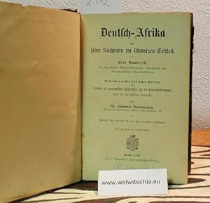 Bild des Verkufers fr Deutsch-Afrika und seine Nachbarn im schwarzen Erdteil. Eine Rundreise in abgerundeten Naturschilderungen, Sittenscenen und ethnographischen Charakterbildern. Nach den neuesten und besten Quellen, fr Freunde der geographischen Wissenschaft und der Kolonialbestrebungen, sowie fr den hheren Unterricht. zum Verkauf von Antiquariat Welwitschia Dr. Andreas Eckl