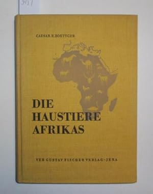 Seller image for Die Haustiere Afrikas. Ihre Herkunft, Bedeutung, Aussichten bei der weiteren wirtschaftlichen Erschlieung des Kontinents. for sale by Antiquariat Welwitschia Dr. Andreas Eckl