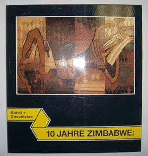 10 Jahre Zimbabwe: Kunst und Geschichte. Ausstellungskatalog Übersee-Museum Bremen, 26.6. - 5.8.1...