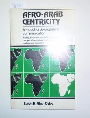 Afro-Arab Centricity: A Mode for Development Communication. An inquiry on Afro-Arab historiy, cul...