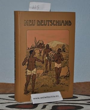 Seller image for Neu-Deutschland. Unsere Kolonien in Wort und Bild. Der deutschen Jugend und dem deutschen Volke geschildert. Mit 12 Karten und ber 90 Illustrationen nach Naturaufnahmen. for sale by Antiquariat Welwitschia Dr. Andreas Eckl