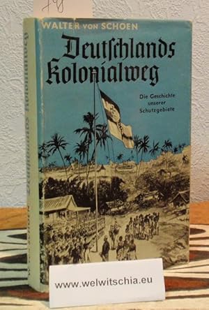 Image du vendeur pour Deutschlands Kolonialweg. Die Geschichte unserer Schutzgebiete. Mit 30 Aufnahmen und einer Karte. mis en vente par Antiquariat Welwitschia Dr. Andreas Eckl